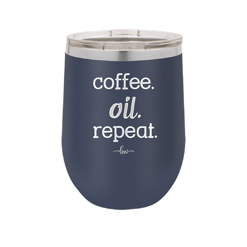 Coffee. Oil. Repeat. - Laser Engraved Stainless Steel Drinkware - 1132 -