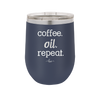 Coffee. Oil. Repeat. - Laser Engraved Stainless Steel Drinkware - 1132 -