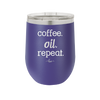 Coffee. Oil. Repeat. - Laser Engraved Stainless Steel Drinkware - 1132 -