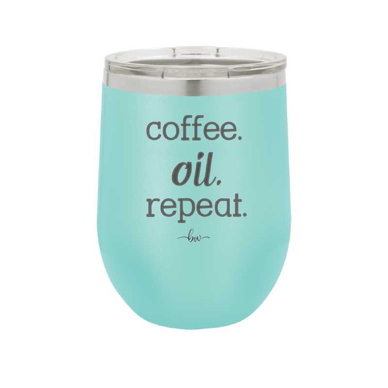 Coffee. Oil. Repeat. - Laser Engraved Stainless Steel Drinkware - 1132 -