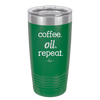 Coffee. Oil. Repeat. - Laser Engraved Stainless Steel Drinkware - 1132 -