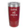 Coffee. Oil. Repeat. - Laser Engraved Stainless Steel Drinkware - 1132 -