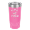 Coffee. Oil. Repeat. - Laser Engraved Stainless Steel Drinkware - 1132 -