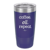 Coffee. Oil. Repeat. - Laser Engraved Stainless Steel Drinkware - 1132 -