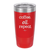 Coffee. Oil. Repeat. - Laser Engraved Stainless Steel Drinkware - 1132 -