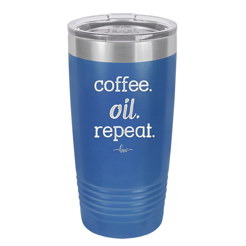 Coffee. Oil. Repeat. - Laser Engraved Stainless Steel Drinkware - 1132 -