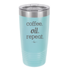 Coffee. Oil. Repeat. - Laser Engraved Stainless Steel Drinkware - 1132 -