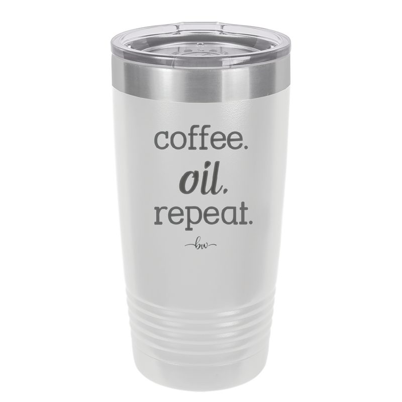 Coffee. Oil. Repeat. - Laser Engraved Stainless Steel Drinkware - 1132 -