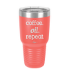 Coffee. Oil. Repeat. - Laser Engraved Stainless Steel Drinkware - 1132 -