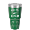 Coffee. Oil. Repeat. - Laser Engraved Stainless Steel Drinkware - 1132 -