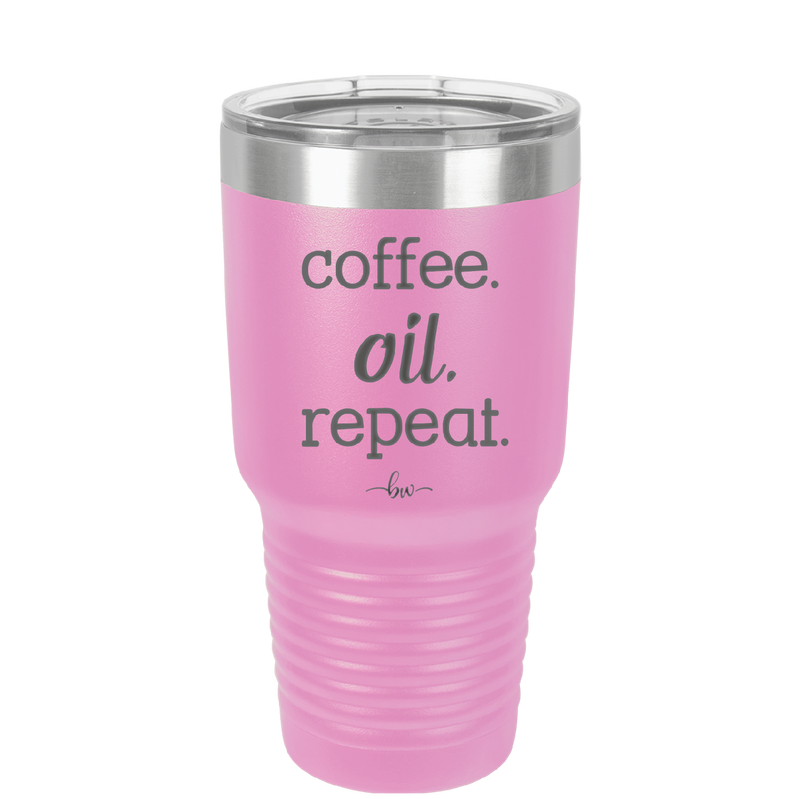 Coffee. Oil. Repeat. - Laser Engraved Stainless Steel Drinkware - 1132 -