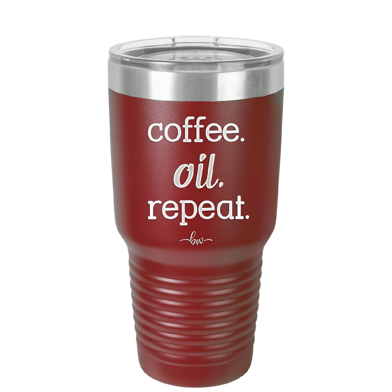 Coffee. Oil. Repeat. - Laser Engraved Stainless Steel Drinkware - 1132 -