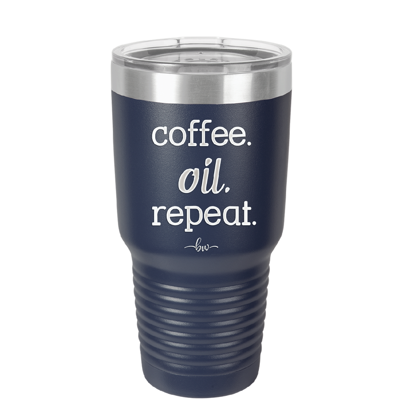 Coffee. Oil. Repeat. - Laser Engraved Stainless Steel Drinkware - 1132 -