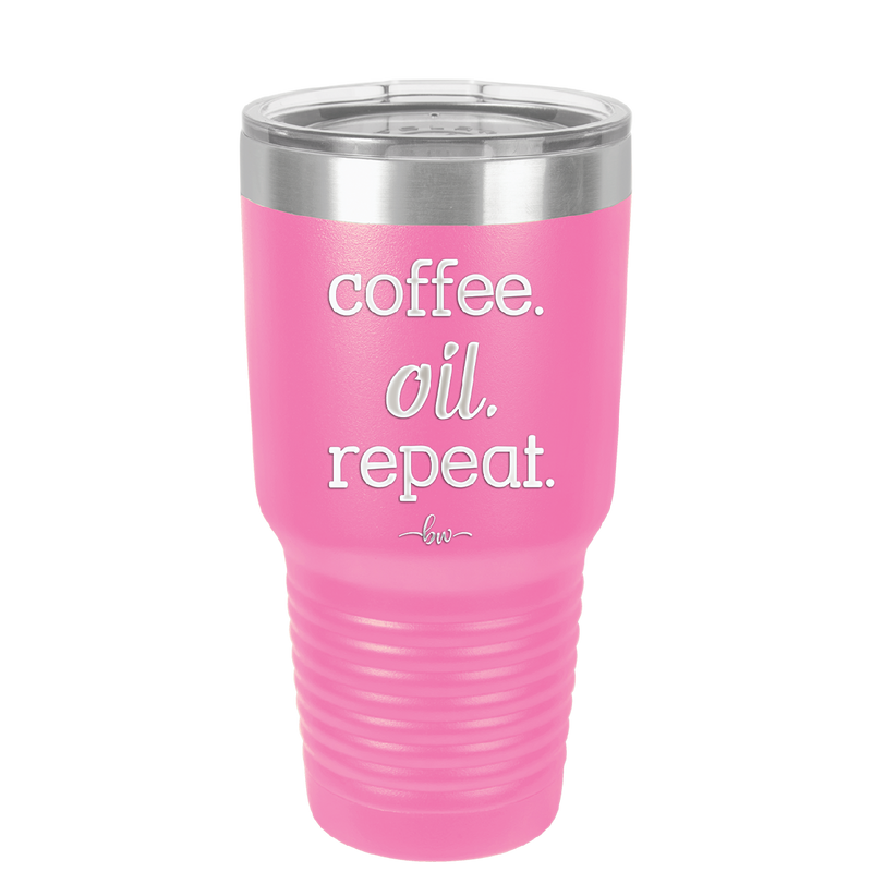 Coffee. Oil. Repeat. - Laser Engraved Stainless Steel Drinkware - 1132 -