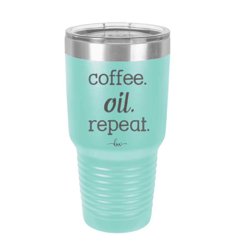 Coffee. Oil. Repeat. - Laser Engraved Stainless Steel Drinkware - 1132 -