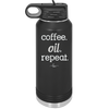 Coffee. Oil. Repeat. - Laser Engraved Stainless Steel Drinkware - 1132 -