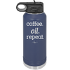 Coffee. Oil. Repeat. - Laser Engraved Stainless Steel Drinkware - 1132 -