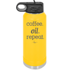 Coffee. Oil. Repeat. - Laser Engraved Stainless Steel Drinkware - 1132 -