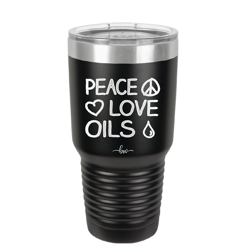 Peace. Love. Oils. - Laser Engraved Stainless Steel Drinkware - 1133 -