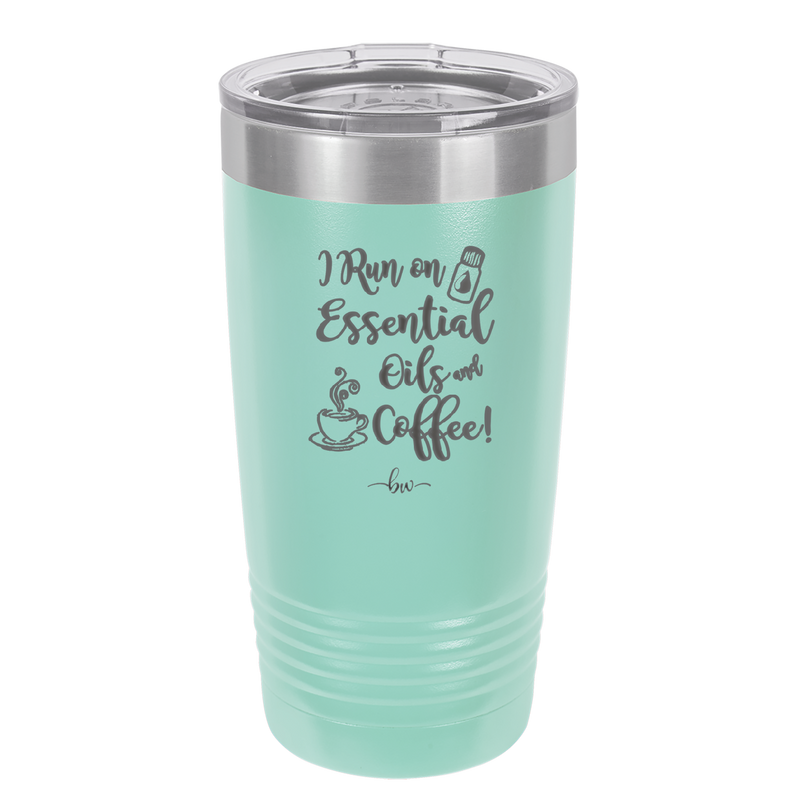 I Run on Essential Oils and Coffee - Laser Engraved Stainless Steel Drinkware - 1134  -