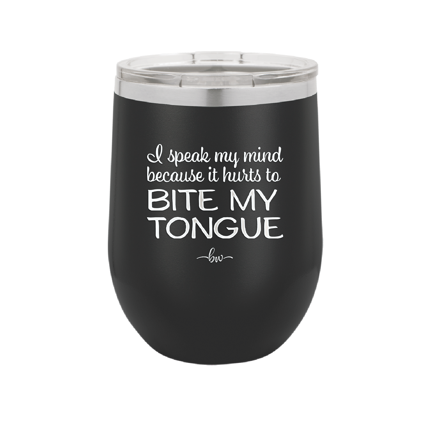 I Speak My Mind Because it Hurts to Bite My Tongue - Laser Engraved Stainless Steel Drinkware - 1150 -