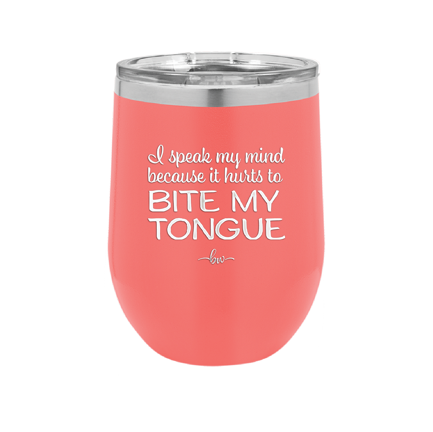 I Speak My Mind Because it Hurts to Bite My Tongue - Laser Engraved Stainless Steel Drinkware - 1150 -