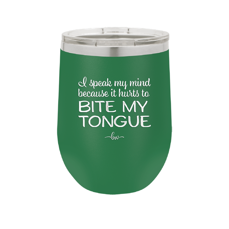 I Speak My Mind Because it Hurts to Bite My Tongue - Laser Engraved Stainless Steel Drinkware - 1150 -