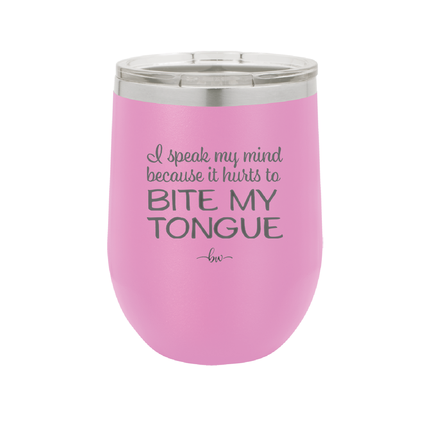 I Speak My Mind Because it Hurts to Bite My Tongue - Laser Engraved Stainless Steel Drinkware - 1150 -