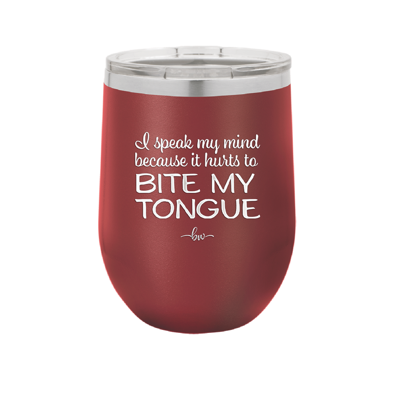 I Speak My Mind Because it Hurts to Bite My Tongue - Laser Engraved Stainless Steel Drinkware - 1150 -