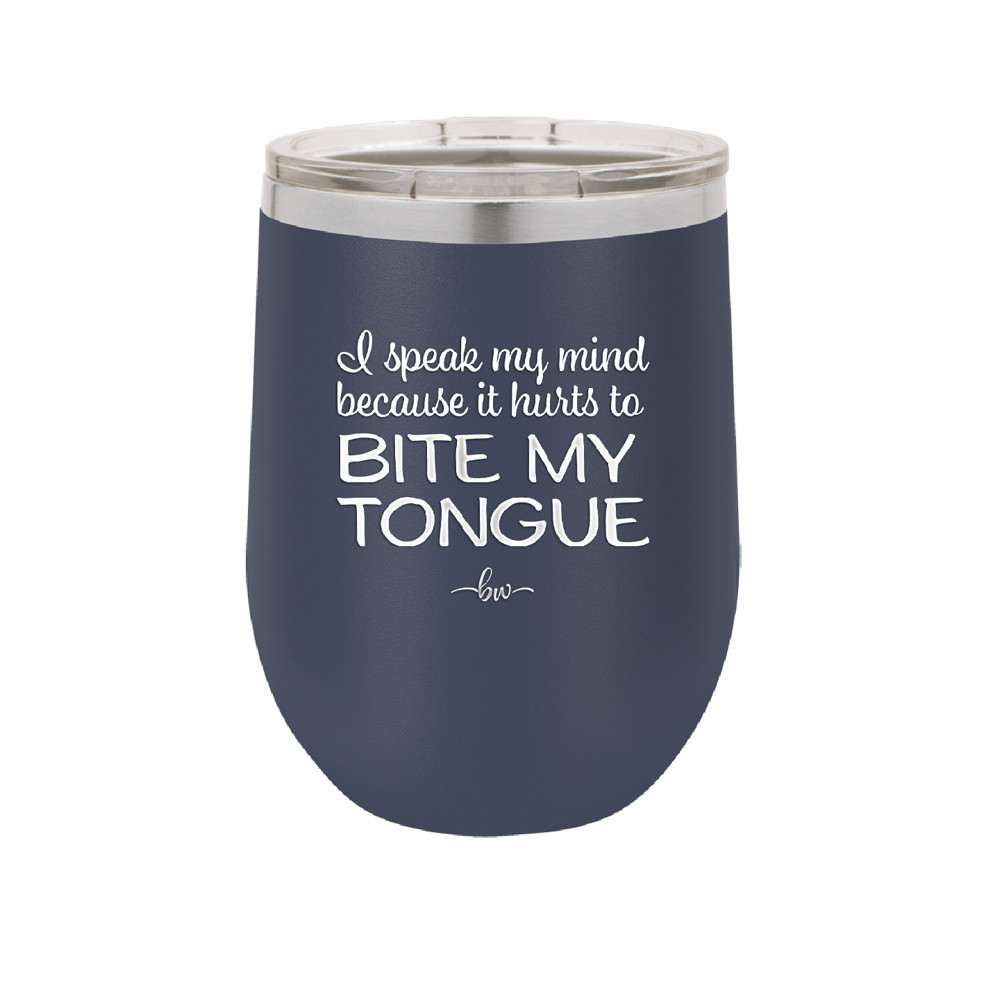 I Speak My Mind Because it Hurts to Bite My Tongue - Laser Engraved Stainless Steel Drinkware - 1150 -