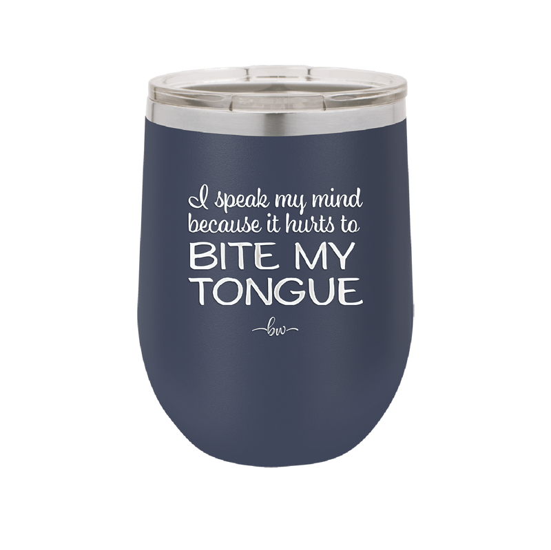 I Speak My Mind Because it Hurts to Bite My Tongue - Laser Engraved Stainless Steel Drinkware - 1150 -