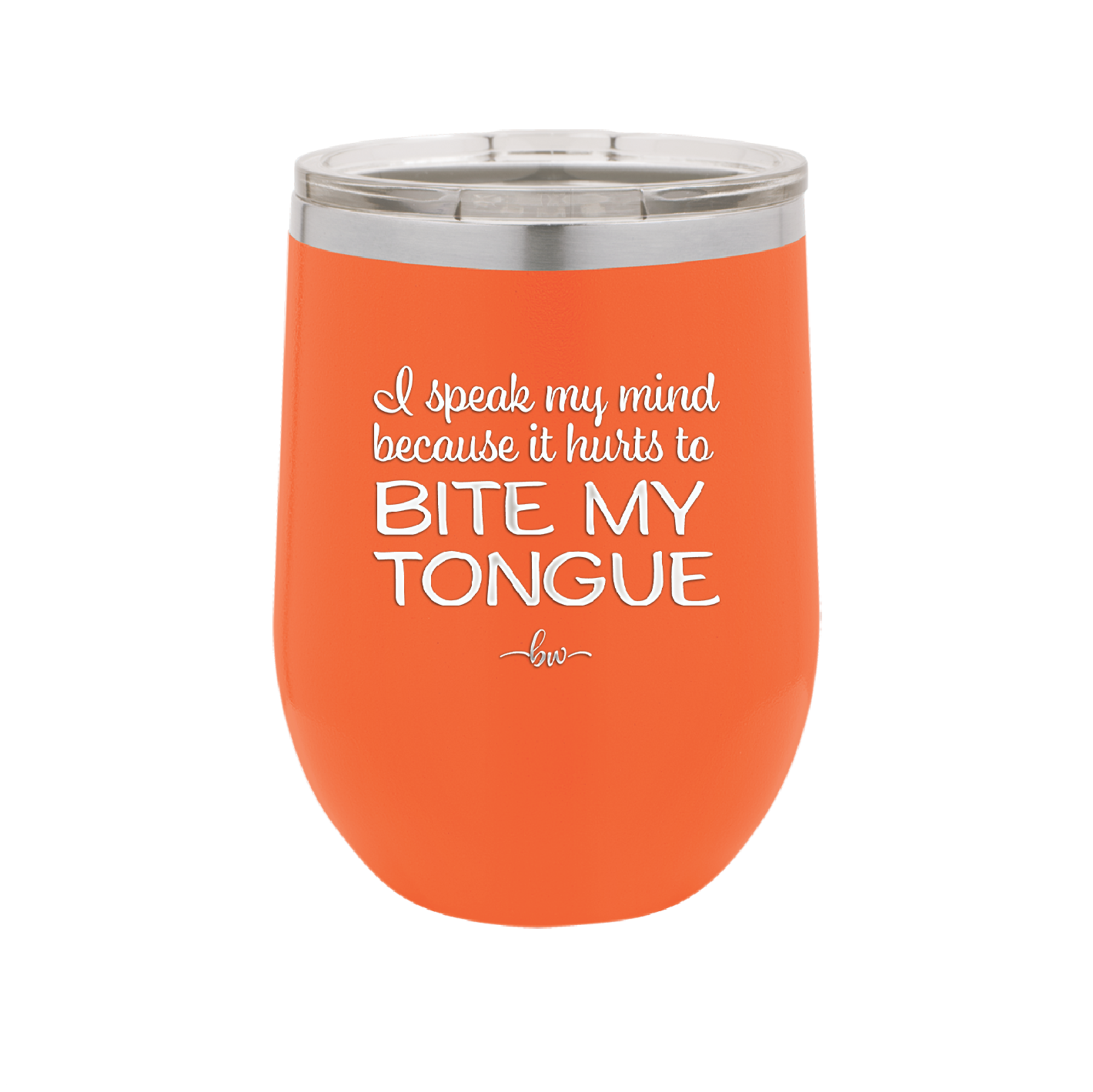 I Speak My Mind Because it Hurts to Bite My Tongue - Laser Engraved Stainless Steel Drinkware - 1150 -