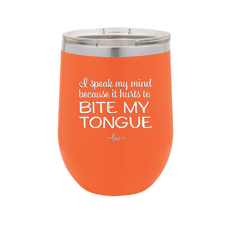 I Speak My Mind Because it Hurts to Bite My Tongue - Laser Engraved Stainless Steel Drinkware - 1150 -