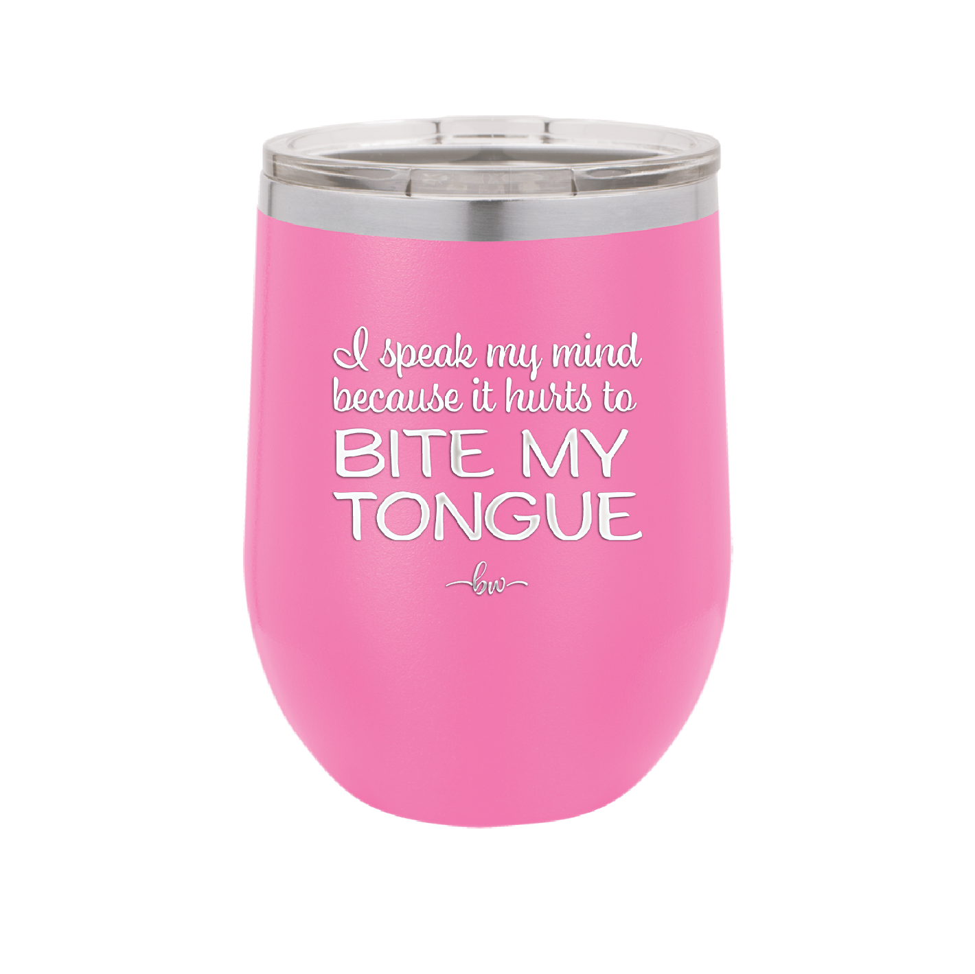 I Speak My Mind Because it Hurts to Bite My Tongue - Laser Engraved Stainless Steel Drinkware - 1150 -