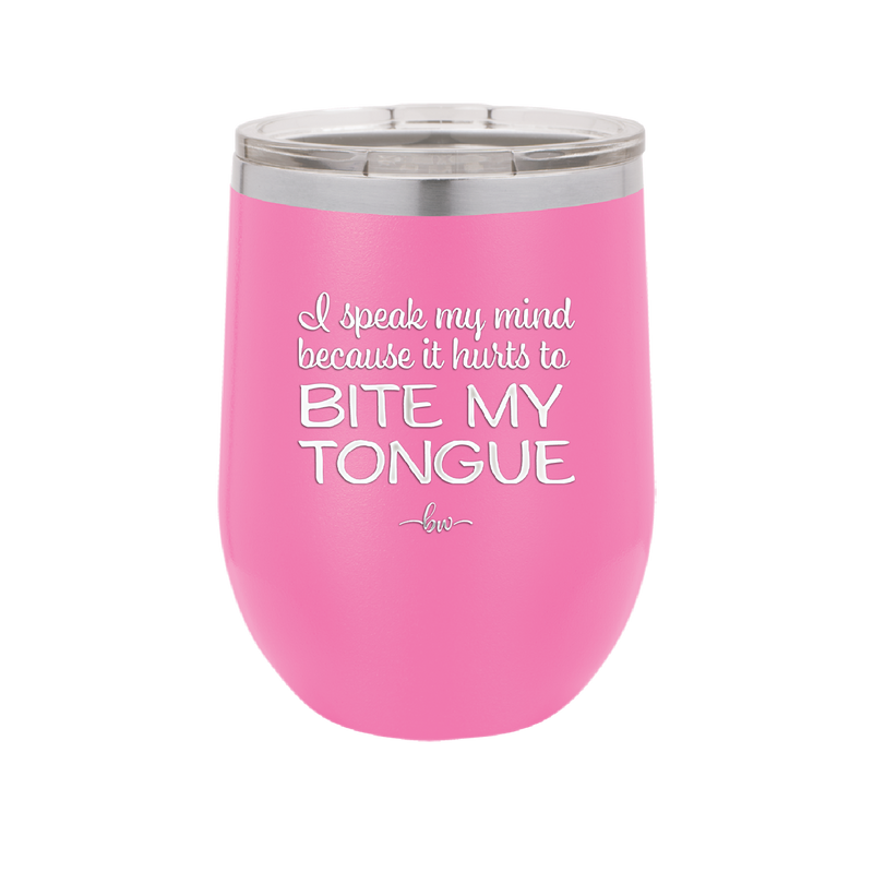 I Speak My Mind Because it Hurts to Bite My Tongue - Laser Engraved Stainless Steel Drinkware - 1150 -