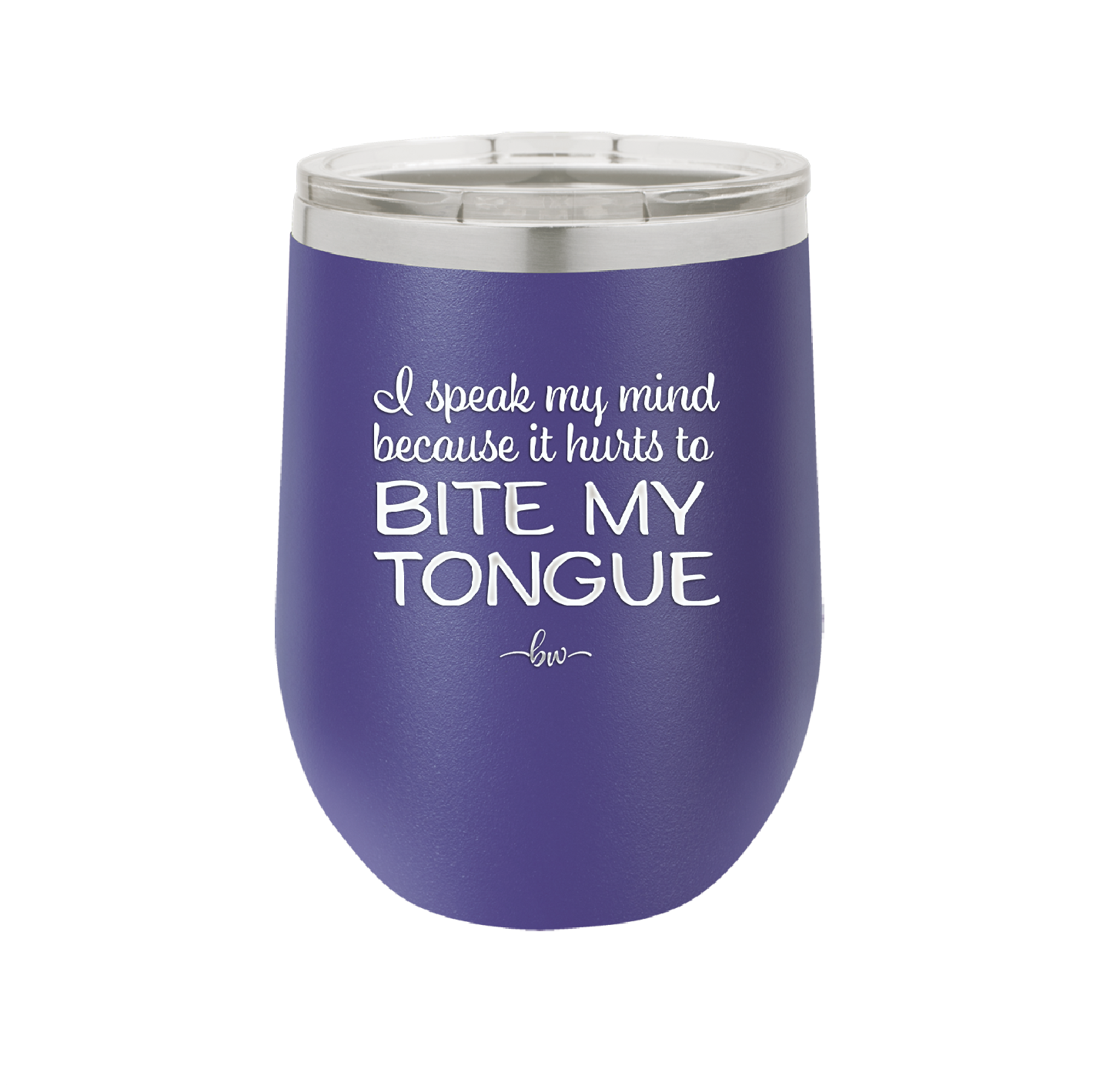 I Speak My Mind Because it Hurts to Bite My Tongue - Laser Engraved Stainless Steel Drinkware - 1150 -