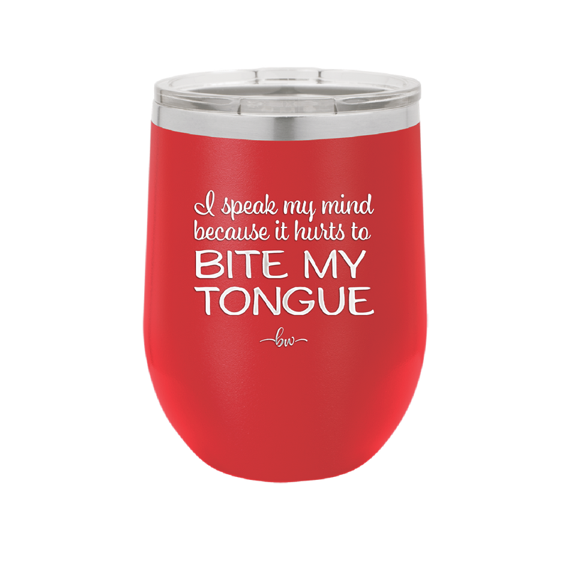 I Speak My Mind Because it Hurts to Bite My Tongue - Laser Engraved Stainless Steel Drinkware - 1150 -