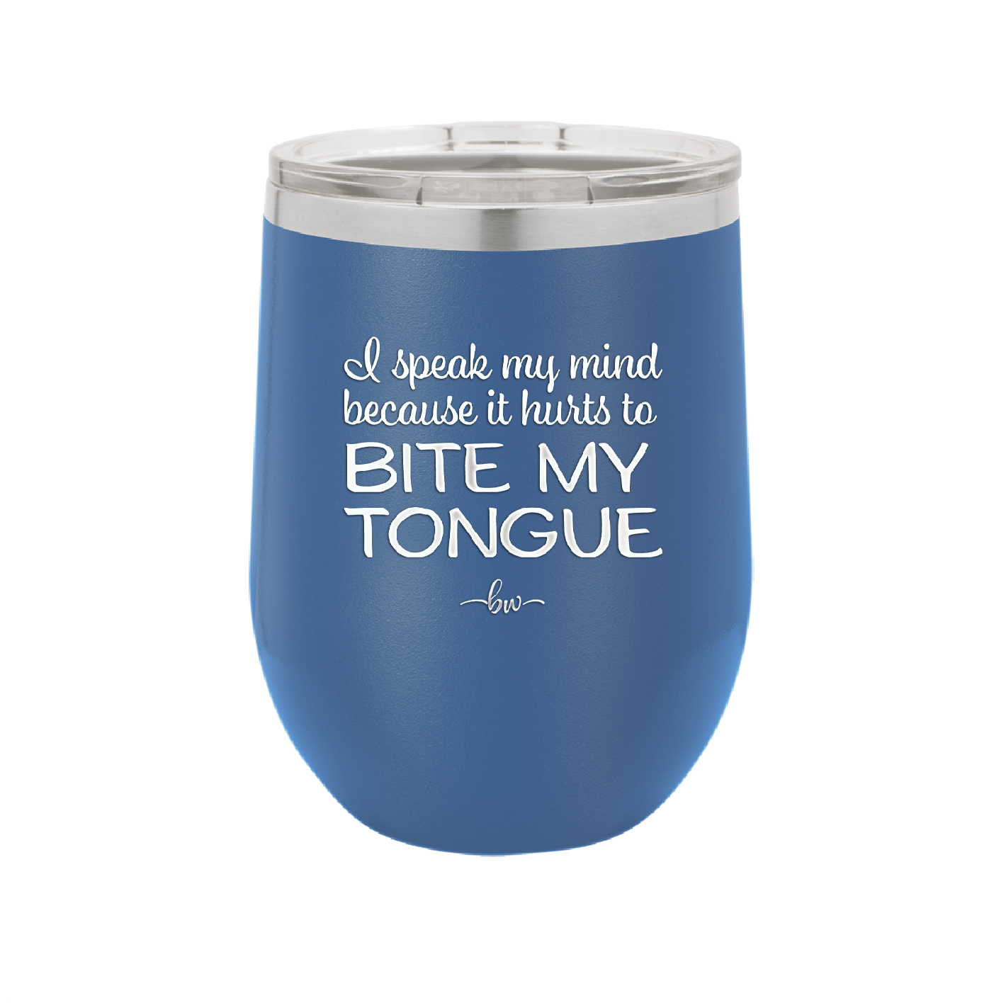 I Speak My Mind Because it Hurts to Bite My Tongue - Laser Engraved Stainless Steel Drinkware - 1150 -