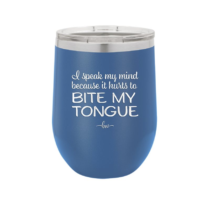 I Speak My Mind Because it Hurts to Bite My Tongue - Laser Engraved Stainless Steel Drinkware - 1150 -