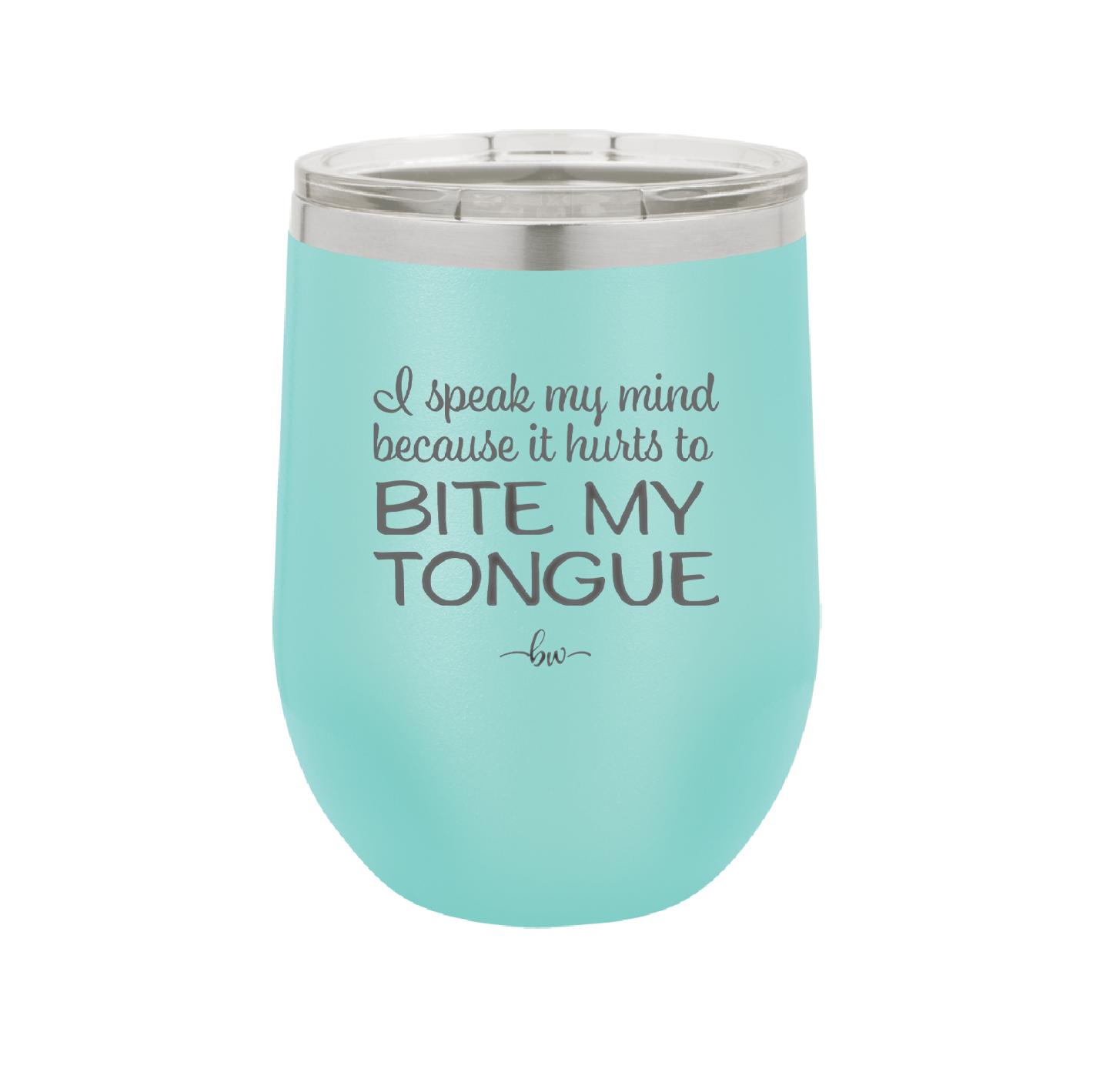 I Speak My Mind Because it Hurts to Bite My Tongue - Laser Engraved Stainless Steel Drinkware - 1150 -