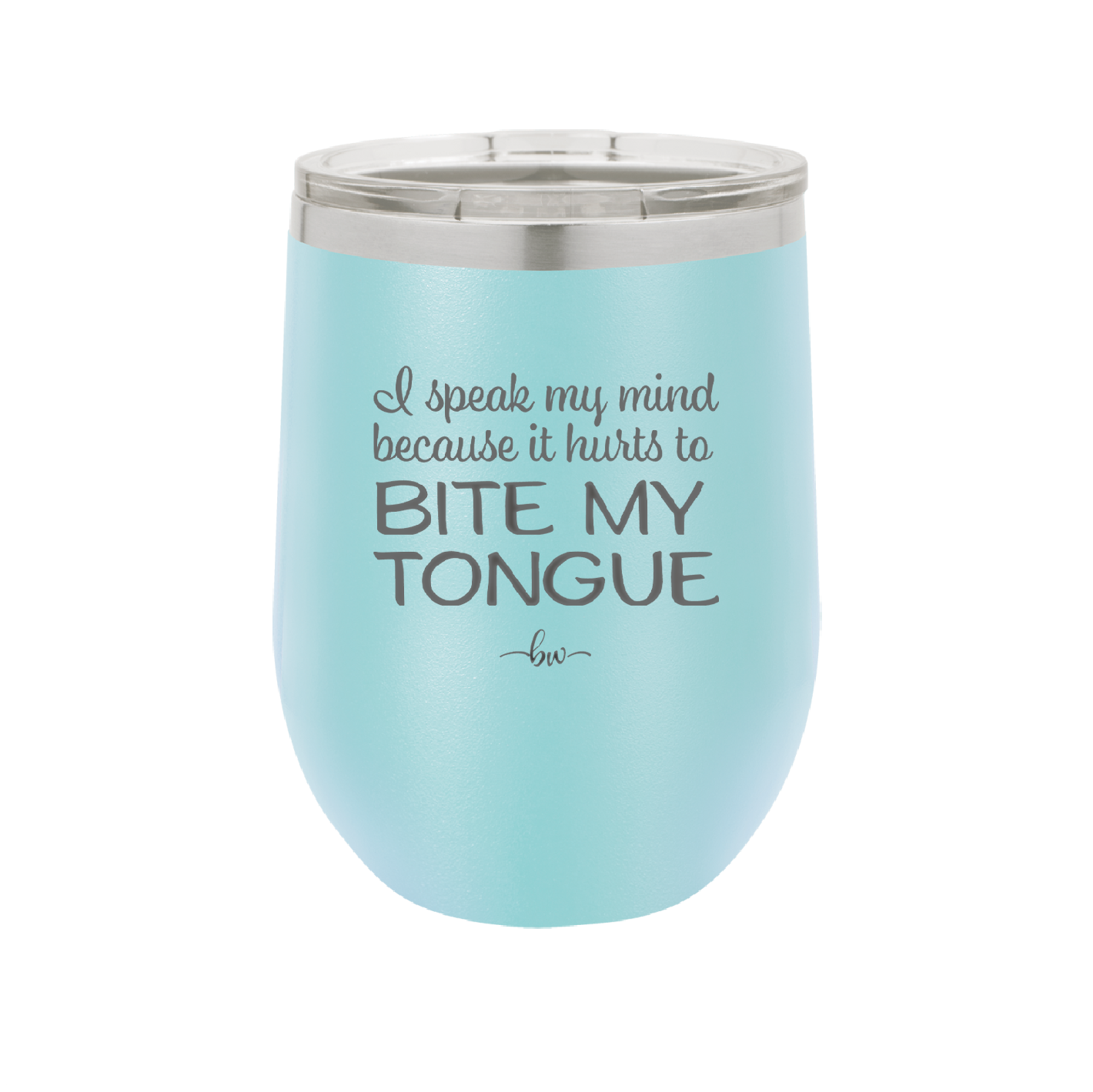 I Speak My Mind Because it Hurts to Bite My Tongue - Laser Engraved Stainless Steel Drinkware - 1150 -