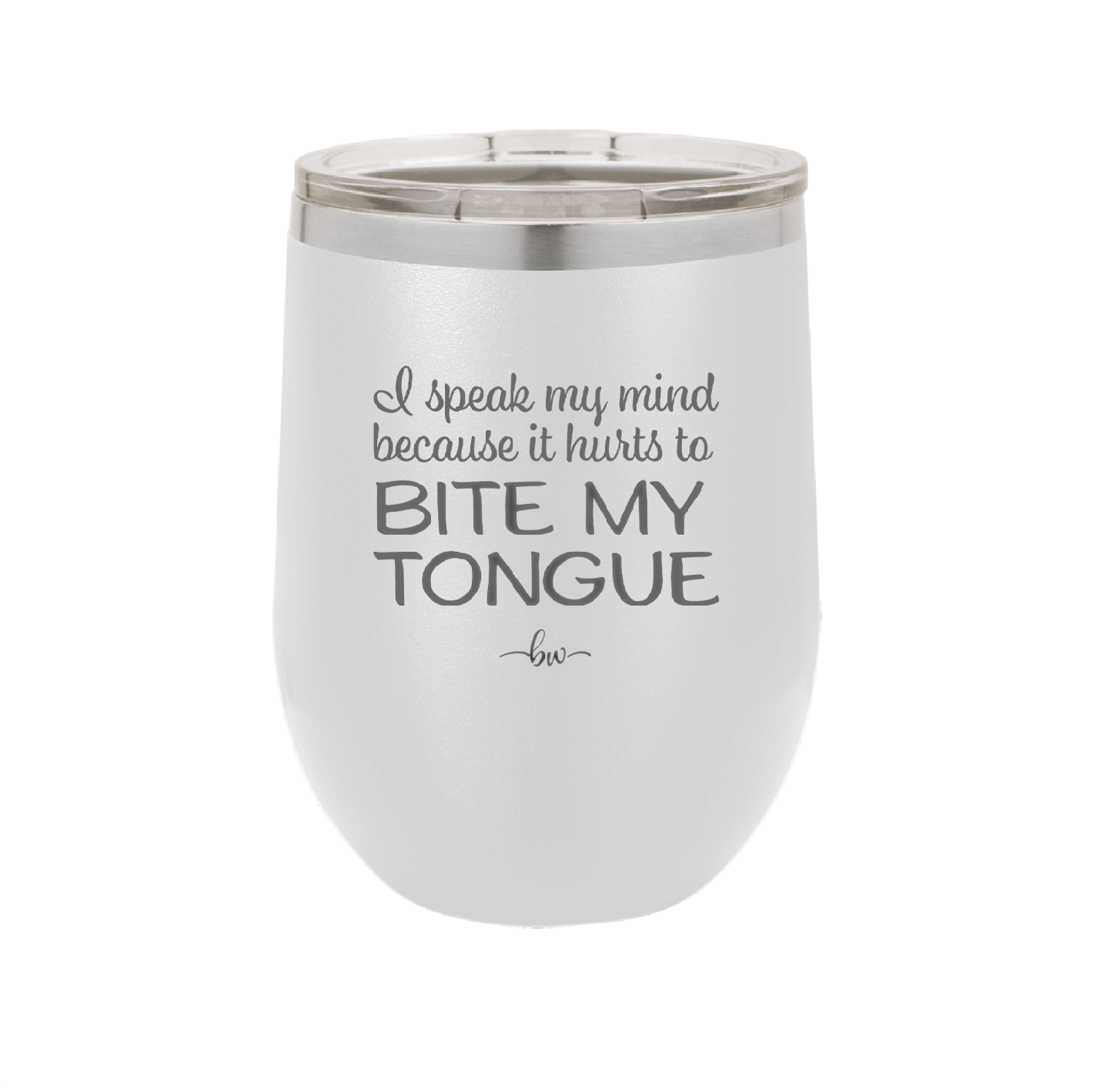 I Speak My Mind Because it Hurts to Bite My Tongue - Laser Engraved Stainless Steel Drinkware - 1150 -