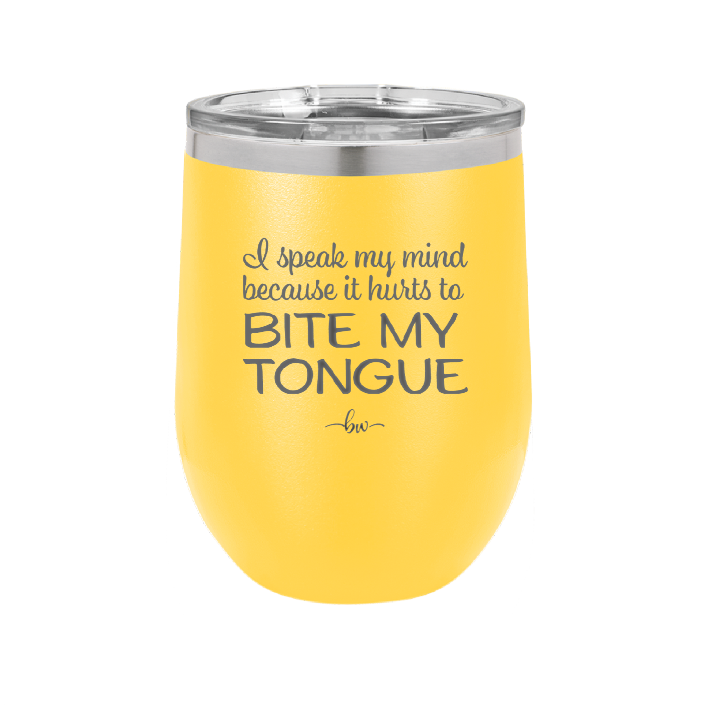 I Speak My Mind Because it Hurts to Bite My Tongue - Laser Engraved Stainless Steel Drinkware - 1150 -