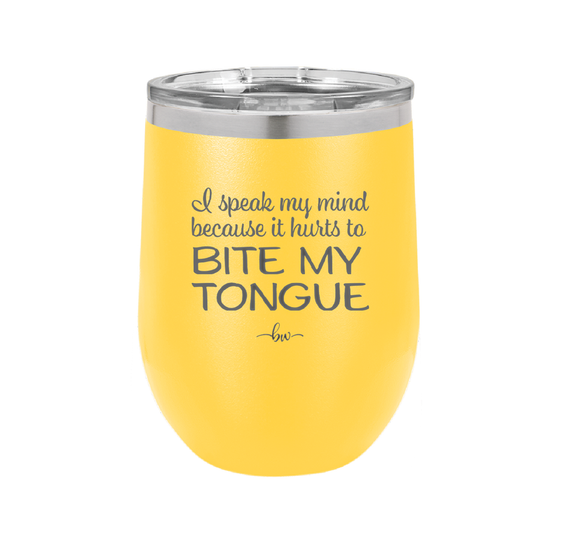 I Speak My Mind Because it Hurts to Bite My Tongue - Laser Engraved Stainless Steel Drinkware - 1150 -