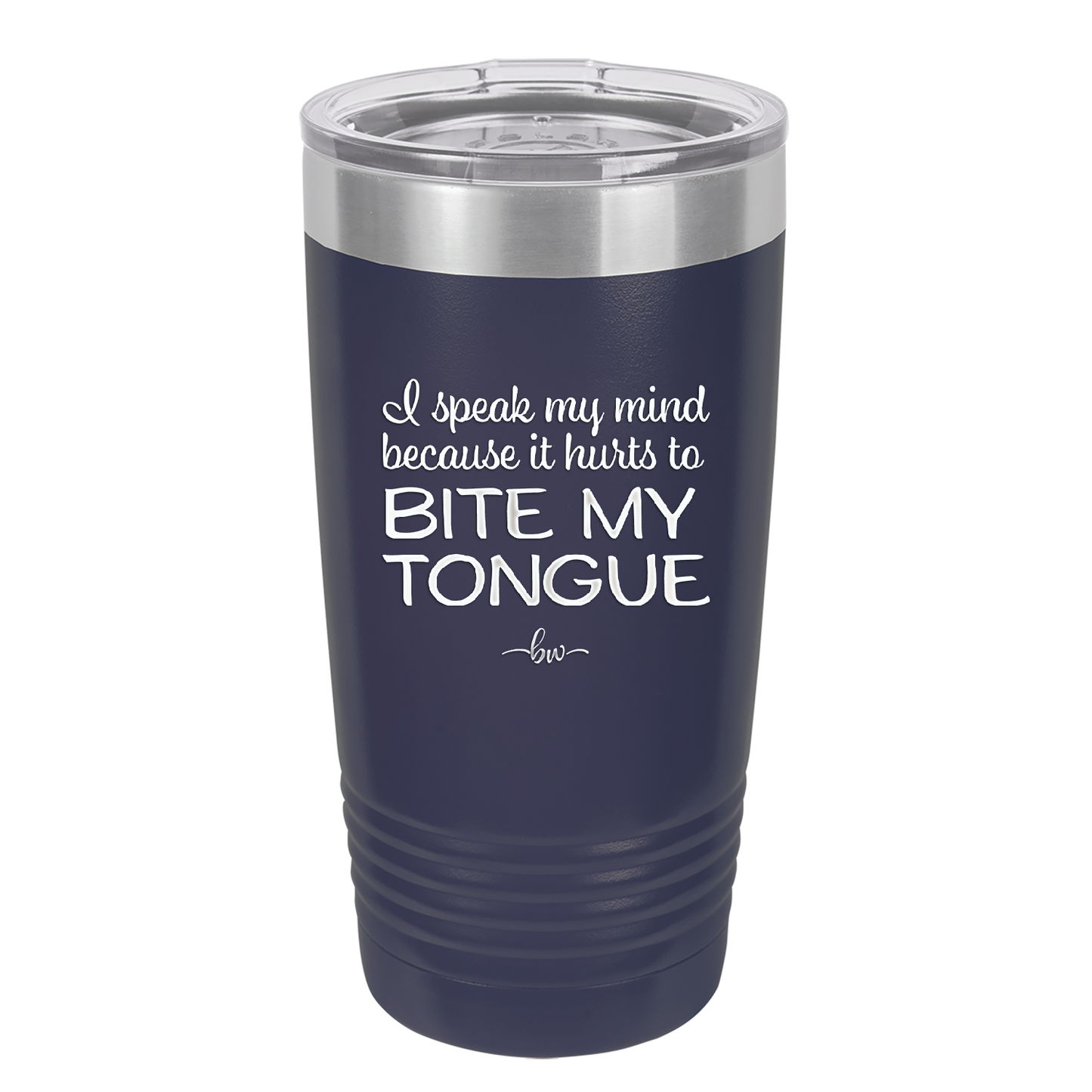 I Speak My Mind Because it Hurts to Bite My Tongue - Laser Engraved Stainless Steel Drinkware - 1150 -