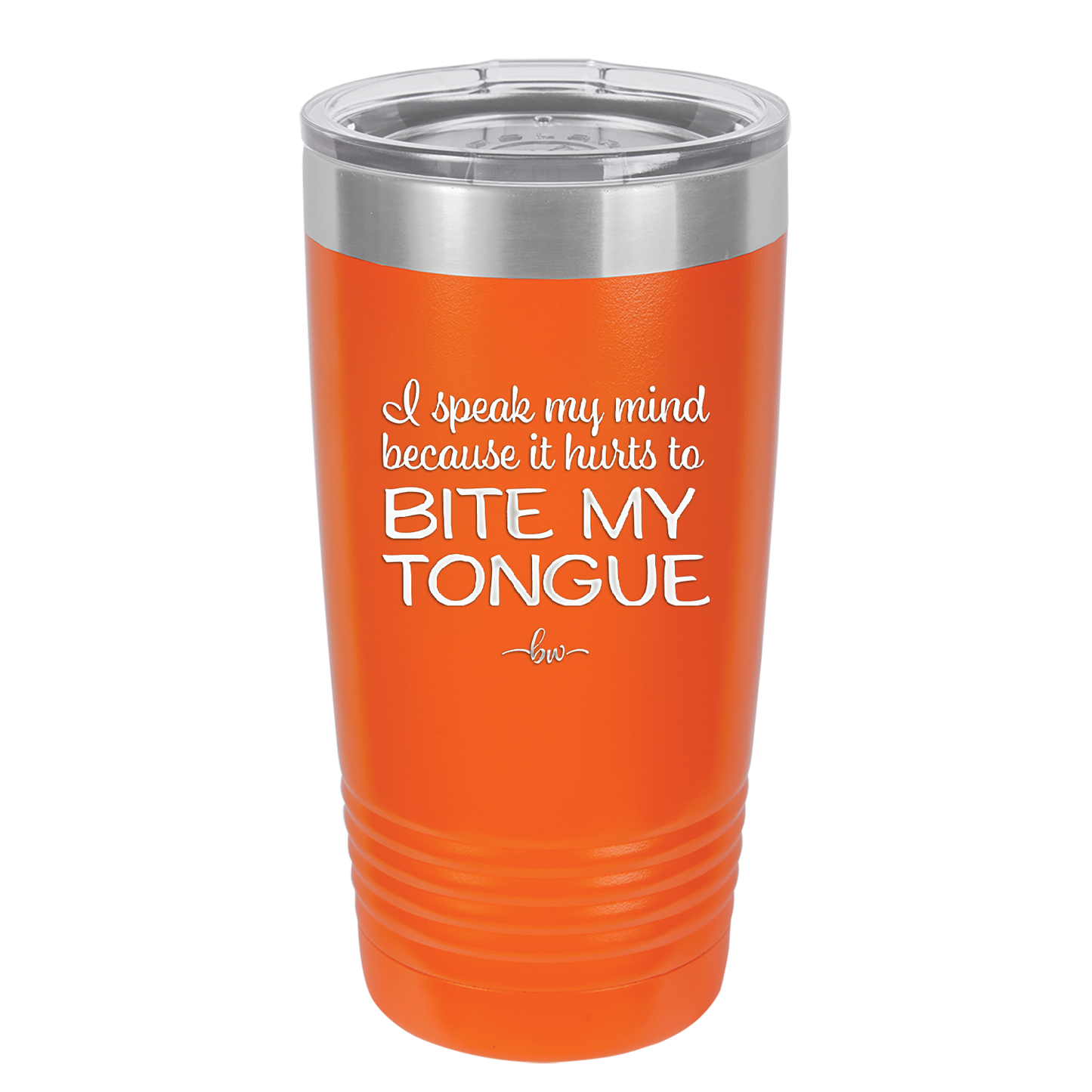 I Speak My Mind Because it Hurts to Bite My Tongue - Laser Engraved Stainless Steel Drinkware - 1150 -