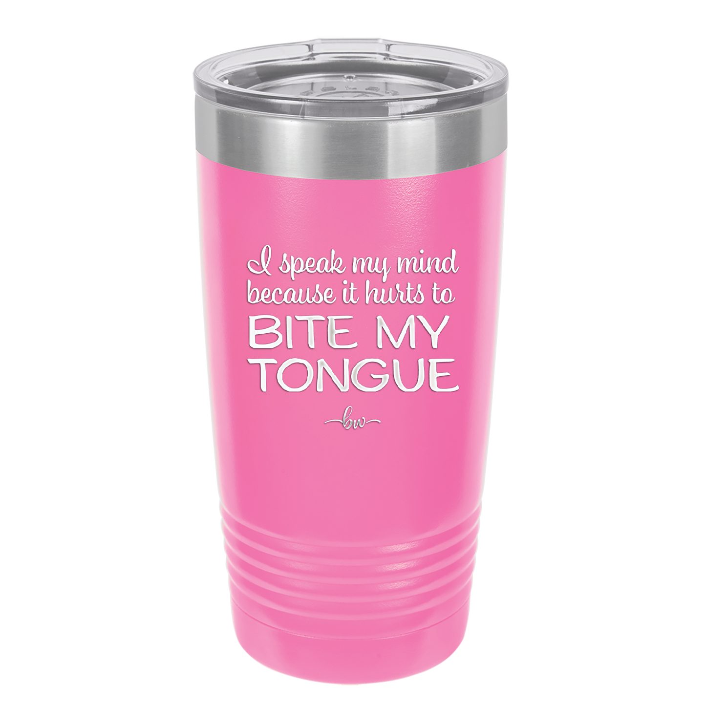 I Speak My Mind Because it Hurts to Bite My Tongue - Laser Engraved Stainless Steel Drinkware - 1150 -