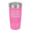 I Speak My Mind Because it Hurts to Bite My Tongue - Laser Engraved Stainless Steel Drinkware - 1150 -