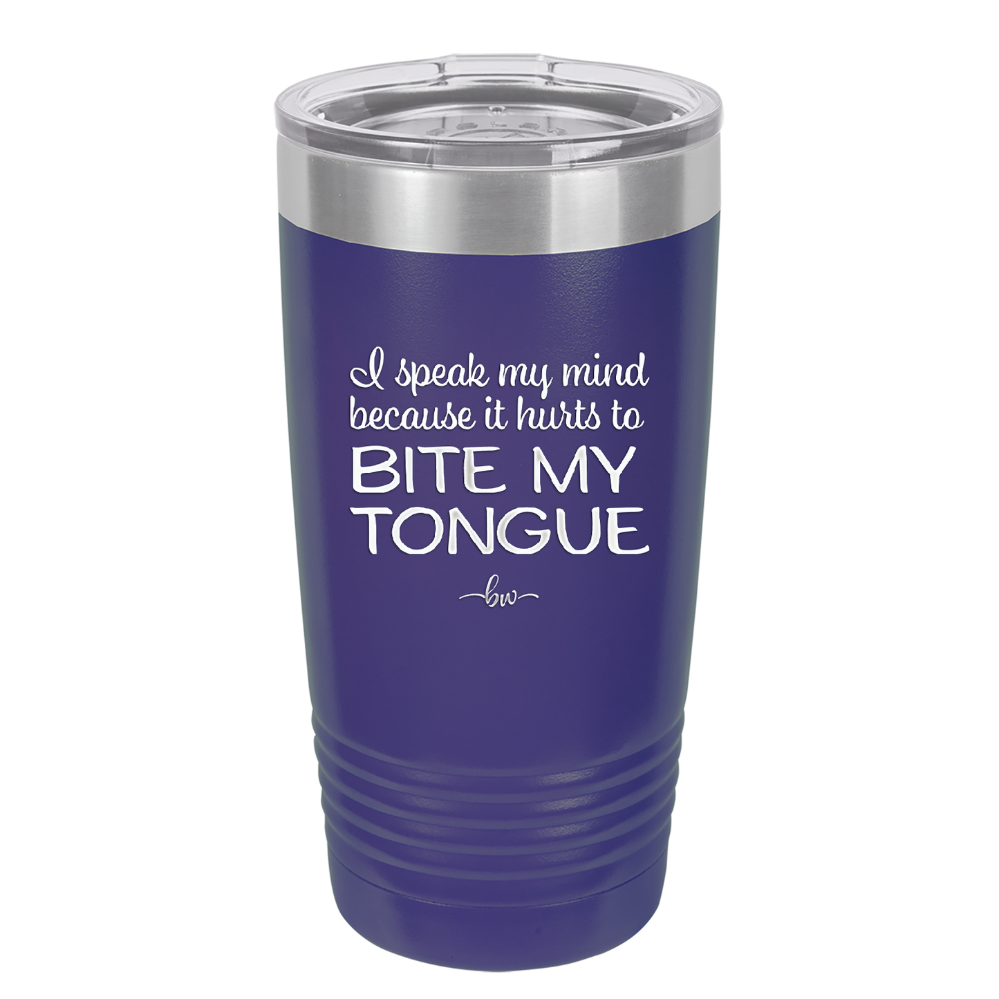 I Speak My Mind Because it Hurts to Bite My Tongue - Laser Engraved Stainless Steel Drinkware - 1150 -