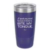 I Speak My Mind Because it Hurts to Bite My Tongue - Laser Engraved Stainless Steel Drinkware - 1150 -